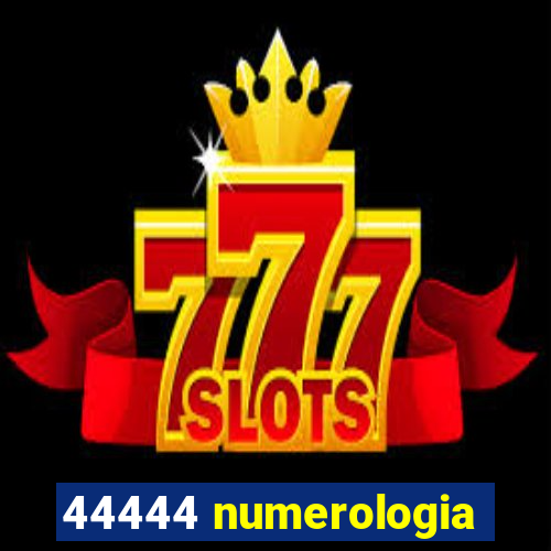 44444 numerologia